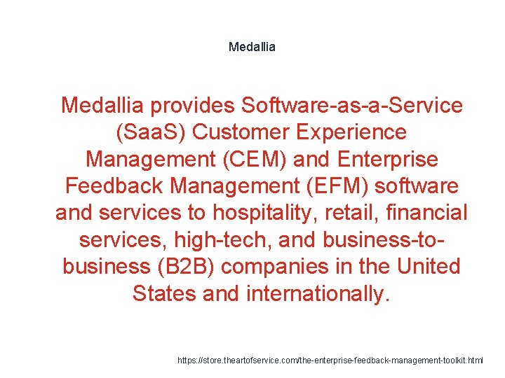 Medallia 1 Medallia provides Software-as-a-Service (Saa. S) Customer Experience Management (CEM) and Enterprise Feedback