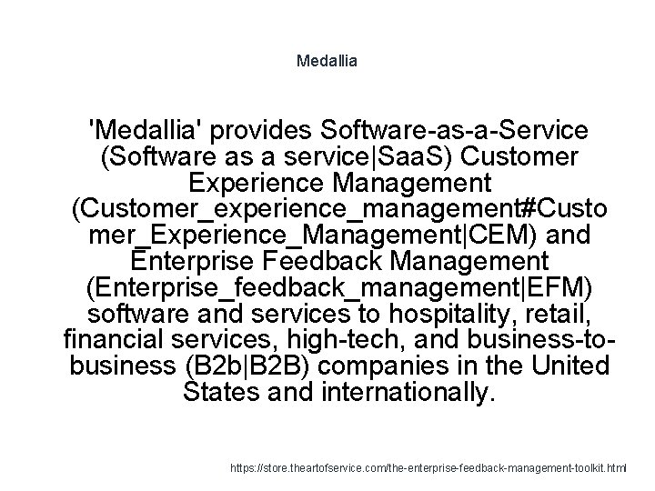 Medallia 'Medallia' provides Software-as-a-Service (Software as a service|Saa. S) Customer Experience Management (Customer_experience_management#Custo mer_Experience_Management|CEM)