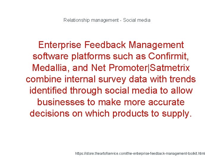 Relationship management - Social media Enterprise Feedback Management software platforms such as Confirmit, Medallia,