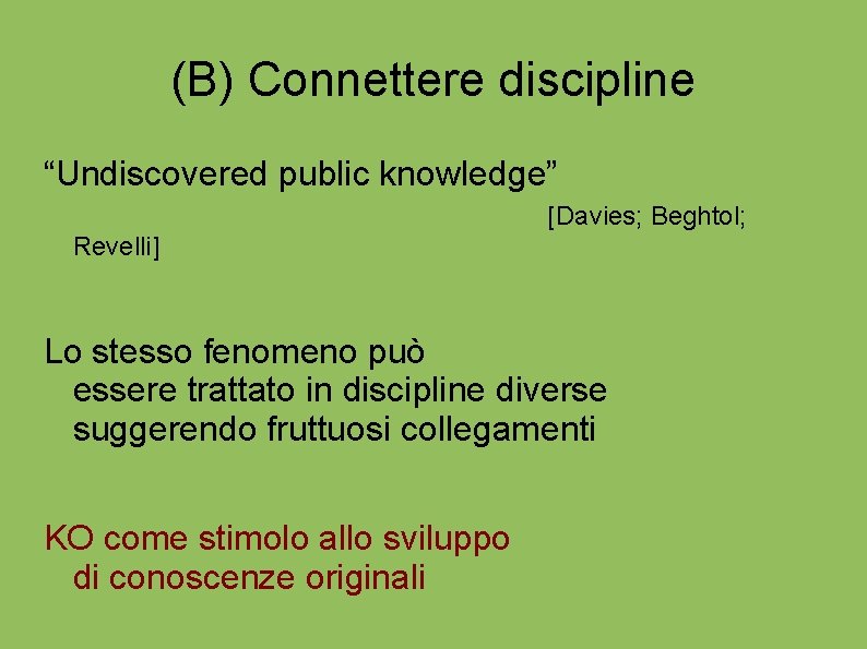 (B) Connettere discipline “Undiscovered public knowledge” [Davies; Beghtol; Revelli] Lo stesso fenomeno può essere