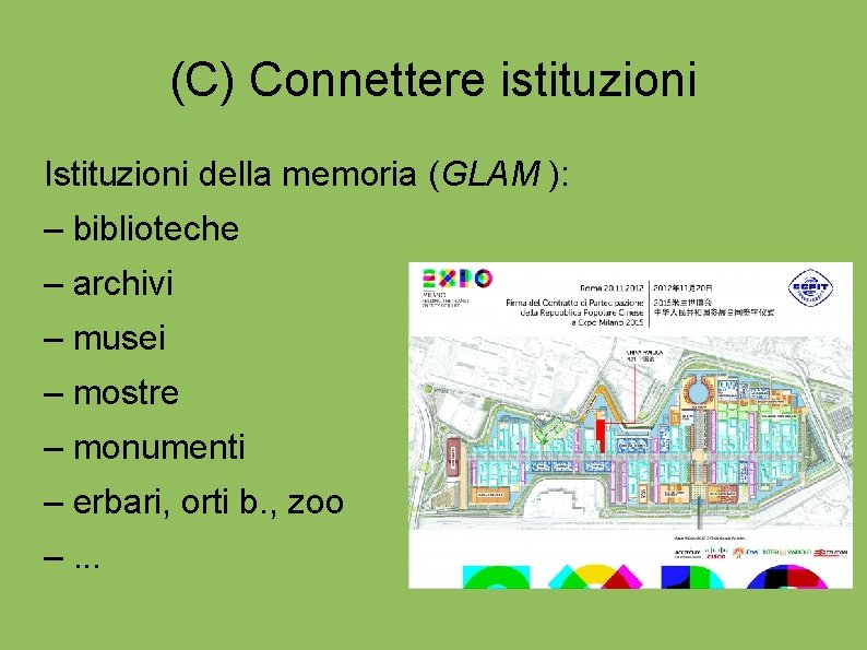 (C) Connettere istituzioni Istituzioni della memoria (GLAM ): – biblioteche – archivi – musei