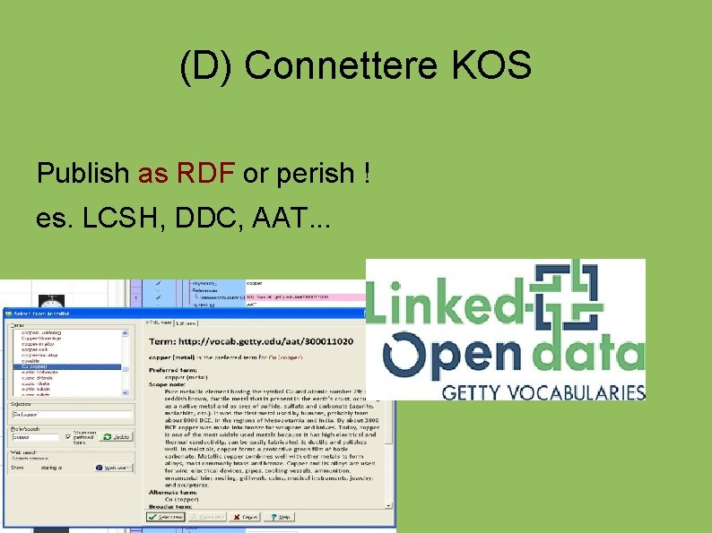 (D) Connettere KOS Publish as RDF or perish ! es. LCSH, DDC, AAT. .