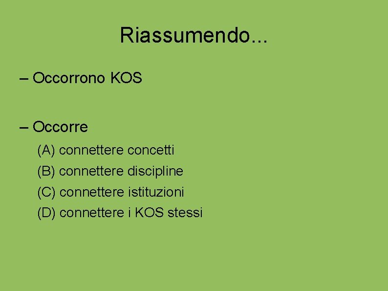 Riassumendo. . . – Occorrono KOS – Occorre (A) connettere concetti (B) connettere discipline