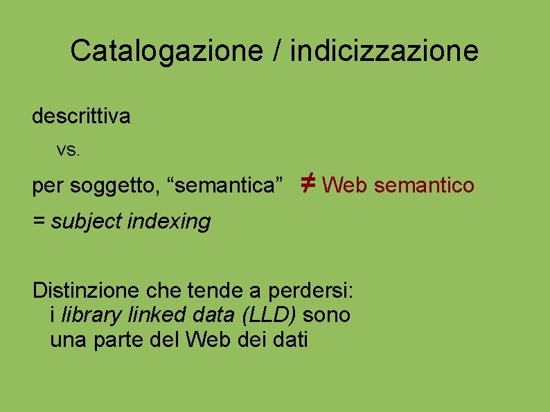 Catalogazione / indicizzazione descrittiva vs. per soggetto, “semantica” ≠ Web semantico = subject indexing