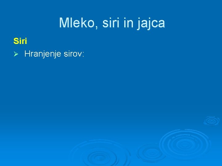 Mleko, siri in jajca Siri Ø Hranjenje sirov: 