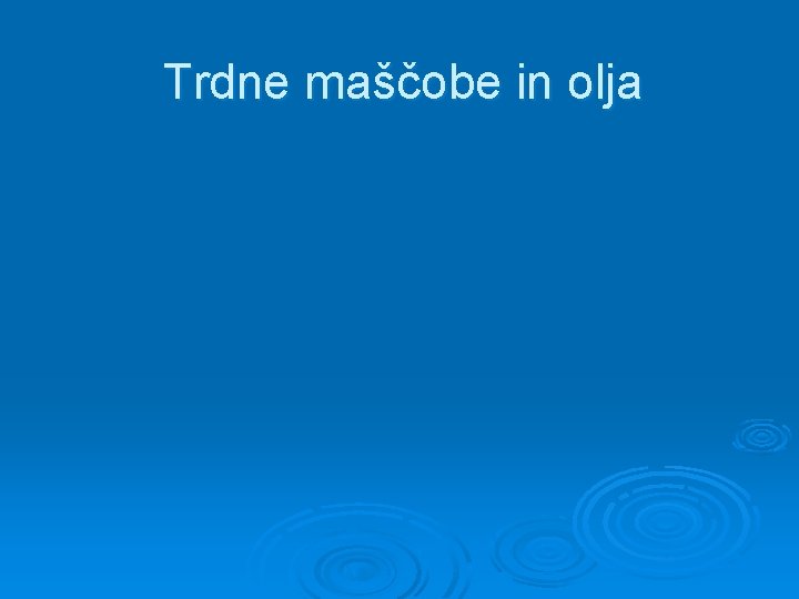 Trdne maščobe in olja 