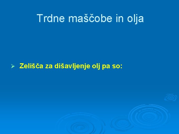 Trdne maščobe in olja Ø Zelišča za dišavljenje olj pa so: 