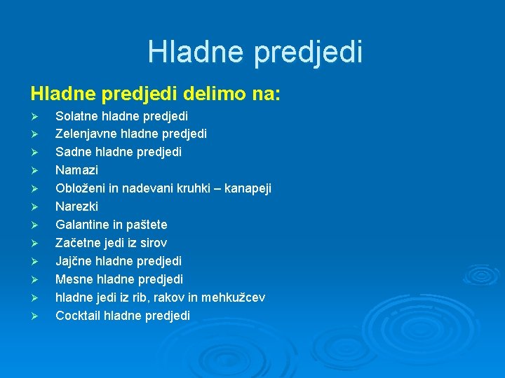 Hladne predjedi delimo na: Ø Ø Ø Solatne hladne predjedi Zelenjavne hladne predjedi Sadne