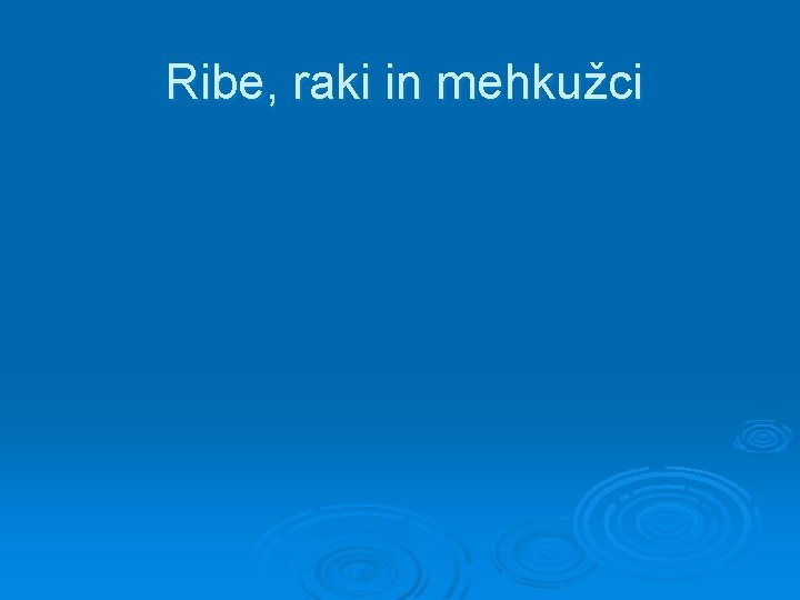 Ribe, raki in mehkužci 