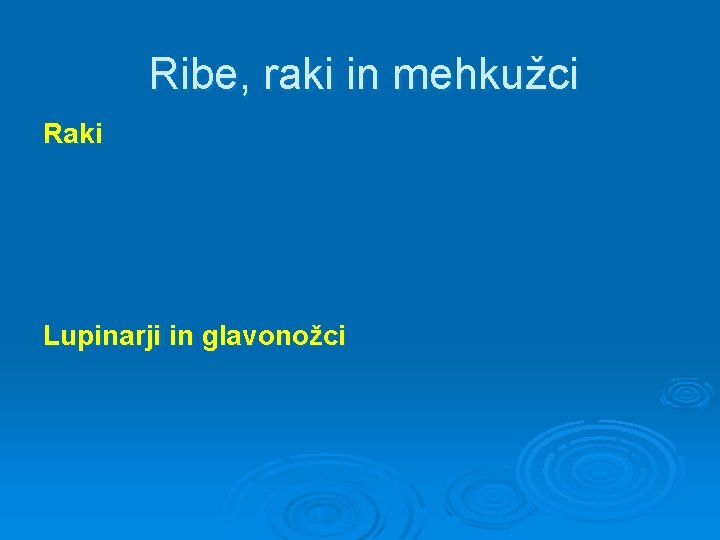 Ribe, raki in mehkužci Raki Lupinarji in glavonožci 