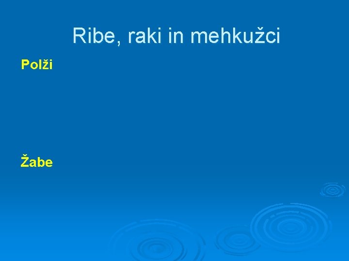 Ribe, raki in mehkužci Polži Žabe 