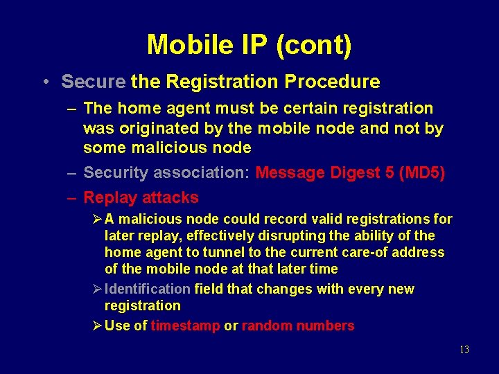 Mobile IP (cont) • Secure the Registration Procedure – The home agent must be