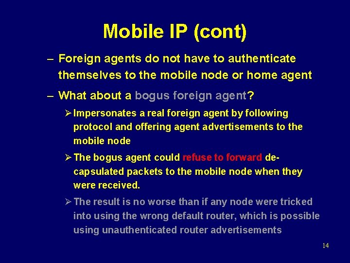 Mobile IP (cont) – Foreign agents do not have to authenticate themselves to the
