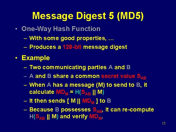 Message Digest 5 (MD 5) • One-Way Hash Function – With some good properties,