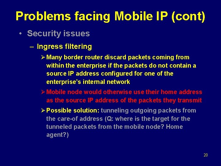 Problems facing Mobile IP (cont) • Security issues – Ingress filtering Ø Many border