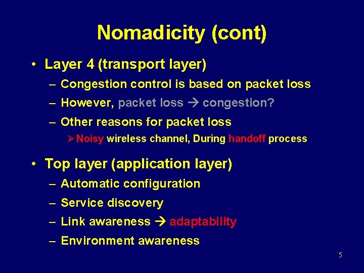 Nomadicity (cont) • Layer 4 (transport layer) – Congestion control is based on packet