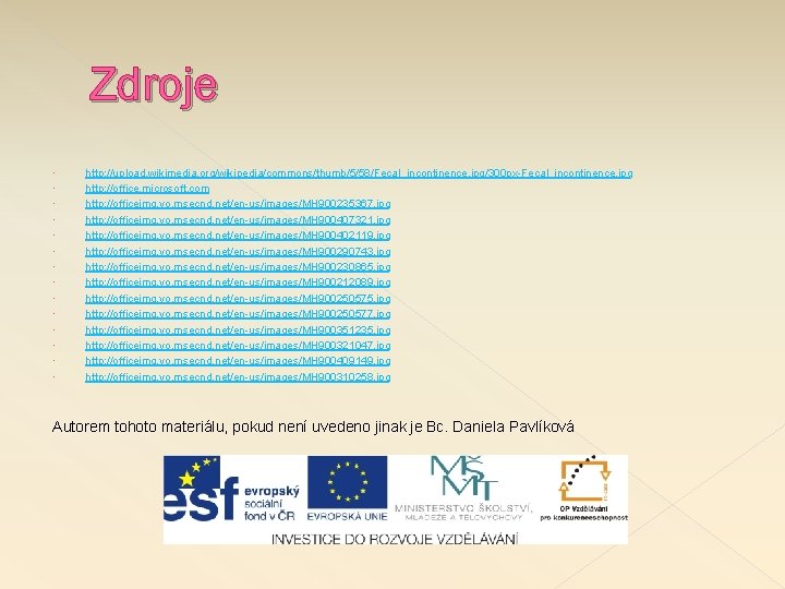 Zdroje http: //upload. wikimedia. org/wikipedia/commons/thumb/5/58/Fecal_incontinence. jpg/300 px-Fecal_incontinence. jpg http: //office. microsoft. com http: //officeimg.