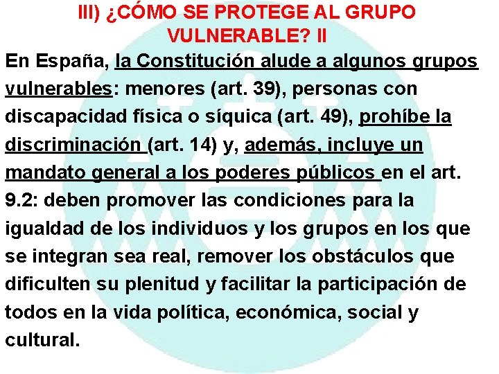 III) ¿CÓMO SE PROTEGE AL GRUPO VULNERABLE? II En España, la Constitución alude a