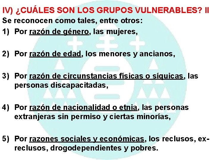 IV) ¿CUÁLES SON LOS GRUPOS VULNERABLES? II Se reconocen como tales, entre otros: 1)