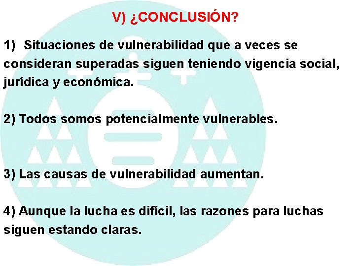 V) ¿CONCLUSIÓN? 1) Situaciones de vulnerabilidad que a veces se consideran superadas siguen teniendo