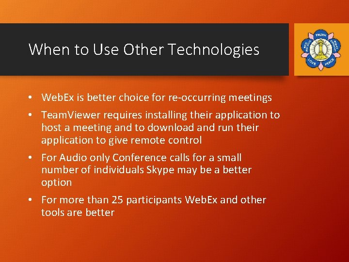 When to Use Other Technologies • Web. Ex is better choice for re-occurring meetings