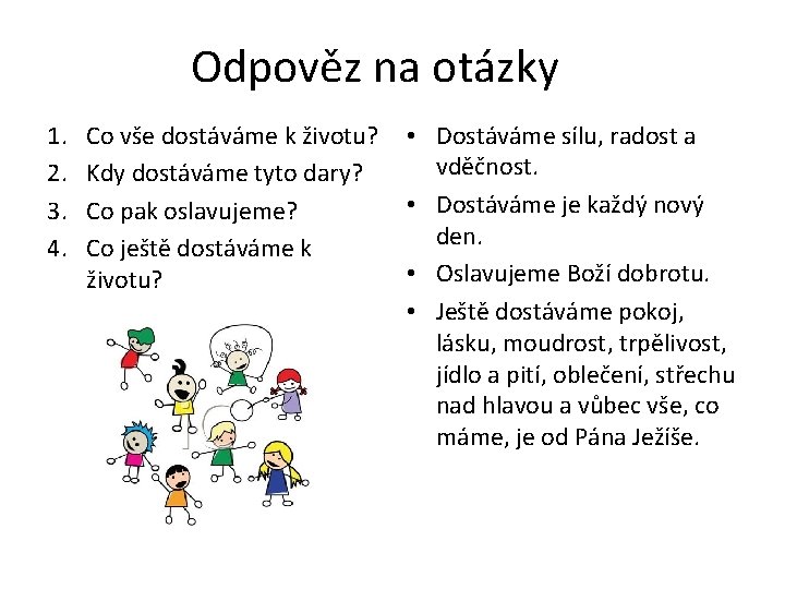 Odpověz na otázky 1. 2. 3. 4. Co vše dostáváme k životu? Kdy dostáváme