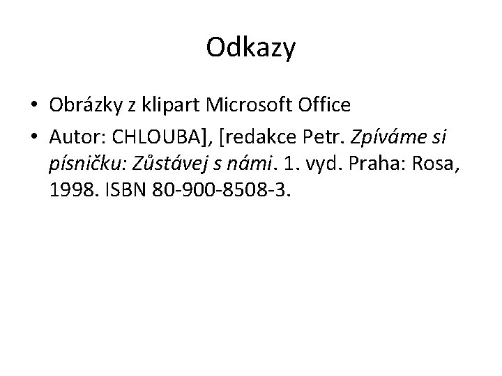 Odkazy • Obrázky z klipart Microsoft Office • Autor: CHLOUBA], [redakce Petr. Zpíváme si