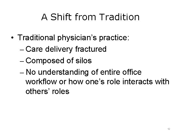 A Shift from Tradition • Traditional physician’s practice: – Care delivery fractured – Composed