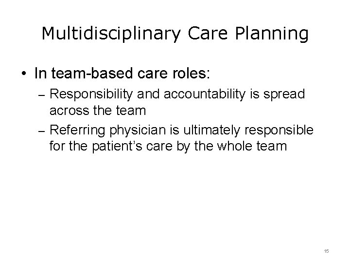 Multidisciplinary Care Planning • In team-based care roles: – Responsibility and accountability is spread