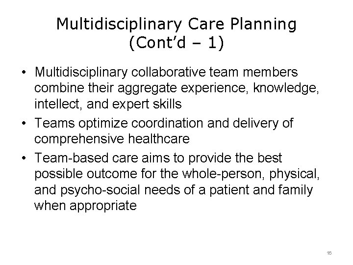 Multidisciplinary Care Planning (Cont’d – 1) • Multidisciplinary collaborative team members combine their aggregate