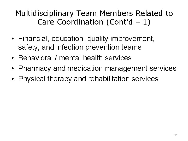 Multidisciplinary Team Members Related to Care Coordination (Cont’d – 1) • Financial, education, quality