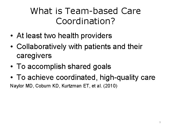 What is Team-based Care Coordination? • At least two health providers • Collaboratively with
