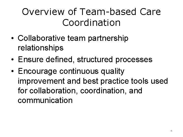 Overview of Team-based Care Coordination • Collaborative team partnership relationships • Ensure defined, structured