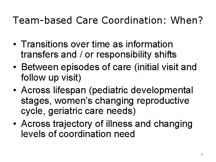 Team-based Care Coordination: When? • Transitions over time as information transfers and / or