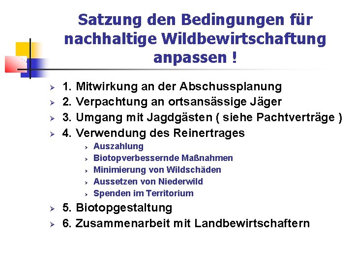 Satzung den Bedingungen für nachhaltige Wildbewirtschaftung anpassen ! 1. Mitwirkung an der Abschussplanung 2.