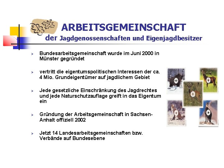 ARBEITSGEMEINSCHAFT der Jagdgenossenschaften und Eigenjagdbesitzer Bundesarbeitsgemeinschaft wurde im Juni 2000 in Münster gegründet vertritt