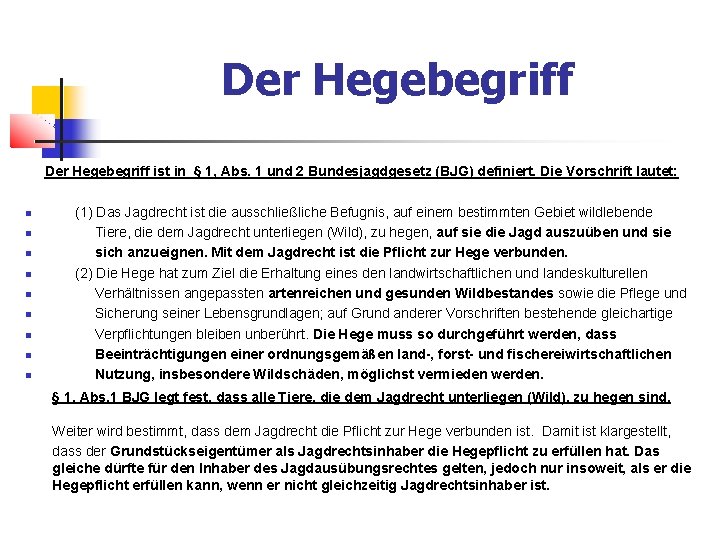 Der Hegebegriff ist in § 1, Abs. 1 und 2 Bundesjagdgesetz (BJG) definiert. Die