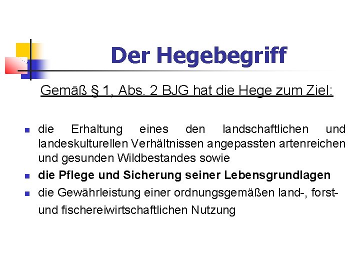 Der Hegebegriff Gemäß § 1, Abs. 2 BJG hat die Hege zum Ziel: die