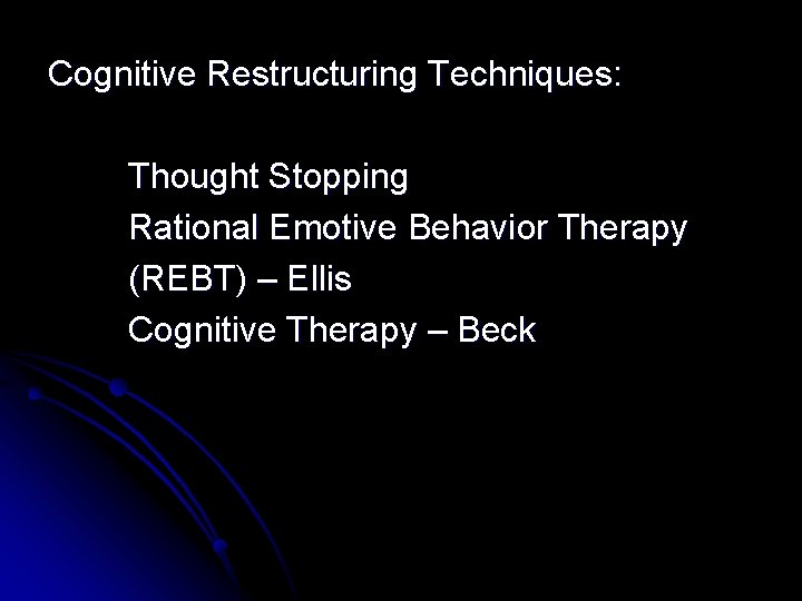 Cognitive Restructuring Techniques: Thought Stopping Rational Emotive Behavior Therapy (REBT) – Ellis Cognitive Therapy