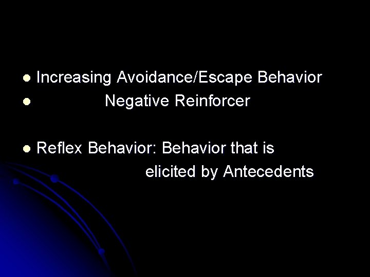 Increasing Avoidance/Escape Behavior l Negative Reinforcer l l Reflex Behavior: Behavior that is elicited