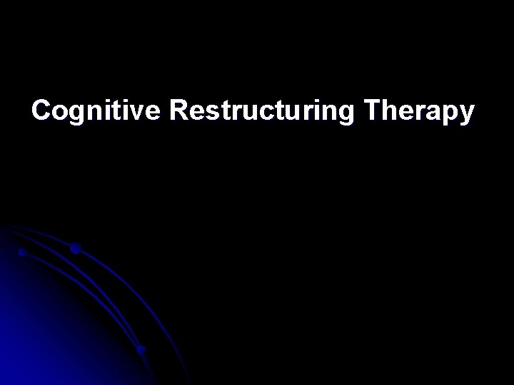 Cognitive Restructuring Therapy 