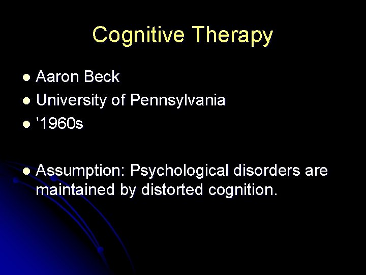 Cognitive Therapy Aaron Beck l University of Pennsylvania l ’ 1960 s l l