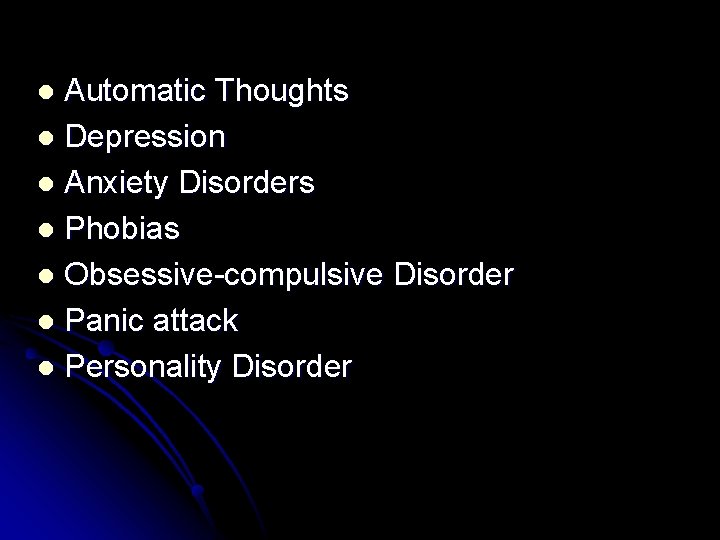 Automatic Thoughts l Depression l Anxiety Disorders l Phobias l Obsessive-compulsive Disorder l Panic