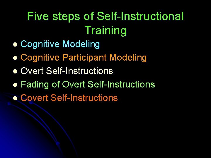 Five steps of Self-Instructional Training Cognitive Modeling l Cognitive Participant Modeling l Overt Self-Instructions