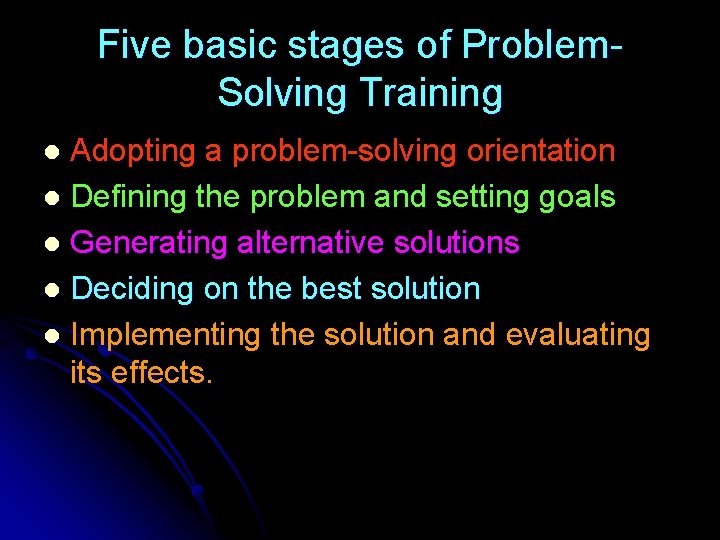 Five basic stages of Problem. Solving Training Adopting a problem-solving orientation l Defining the