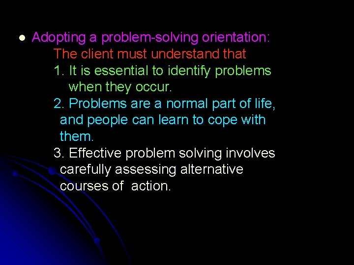 l Adopting a problem-solving orientation: The client must understand that 1. It is essential