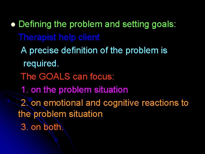 l Defining the problem and setting goals: Therapist help client A precise definition of