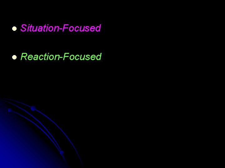 l Situation-Focused l Reaction-Focused 