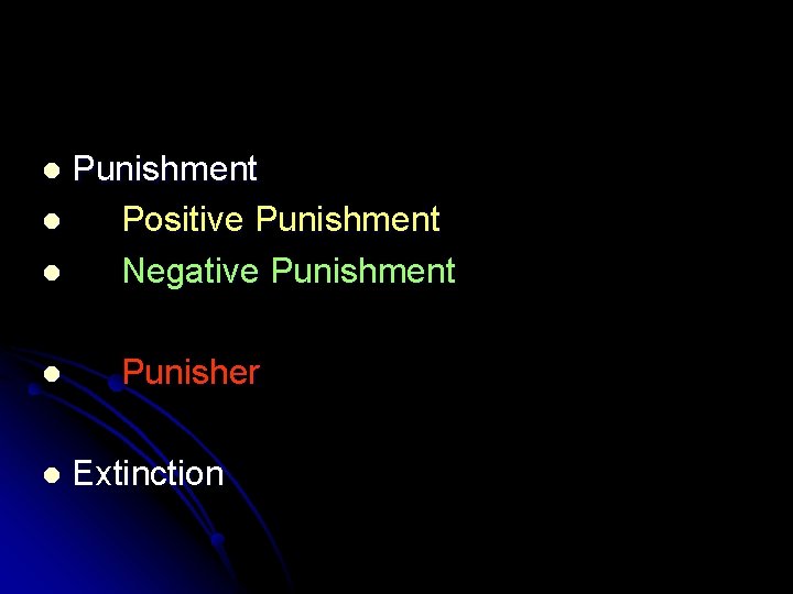 Punishment l Positive Punishment l Negative Punishment l l l Punisher Extinction 