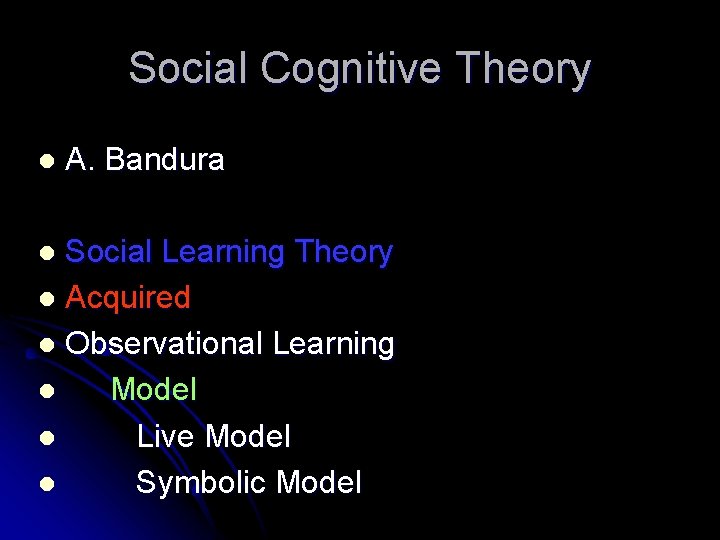 Social Cognitive Theory l A. Bandura Social Learning Theory l Acquired l Observational Learning